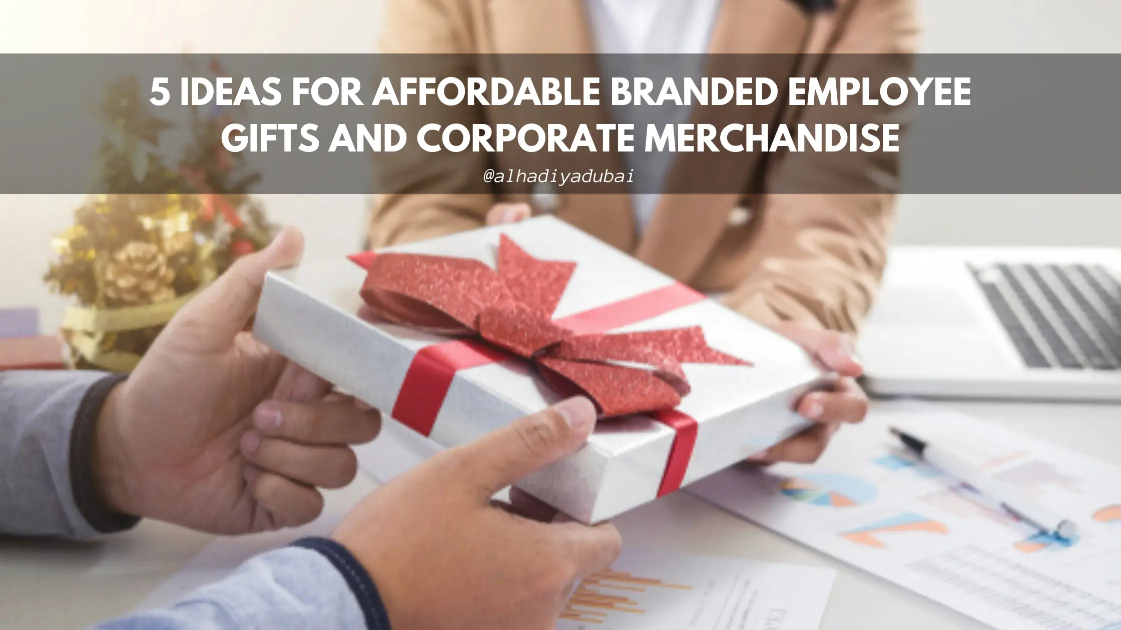 5 Ideas for Affordable Branded Employee Gifts and Corporate Merchandise