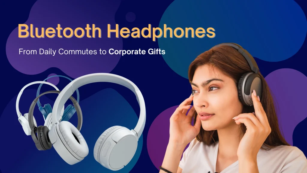 Bluetooth Headphones From Daily Commutes to Corporate Gifts​