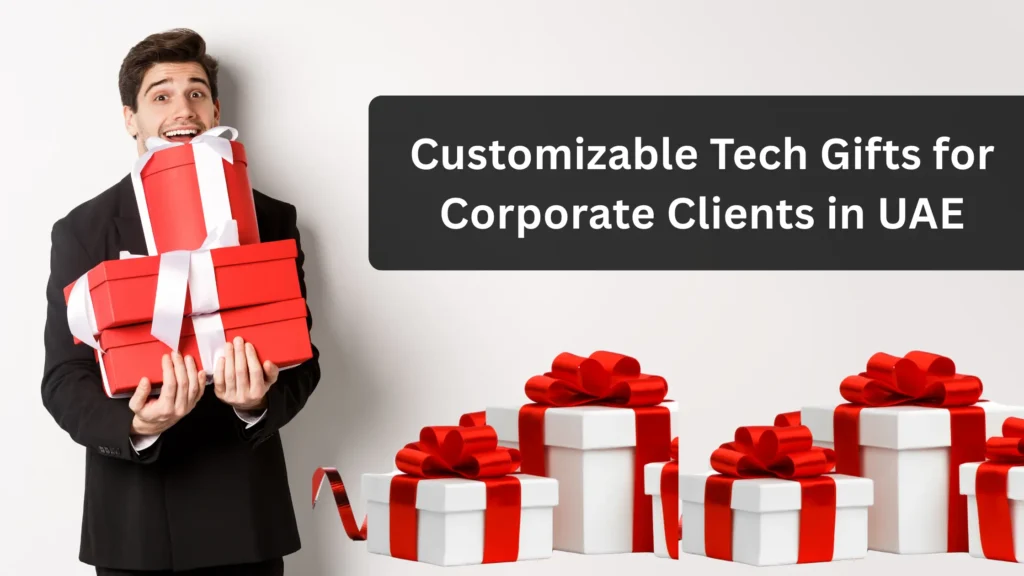 Customizable Tech Gifts for Corporate Clients in UAE